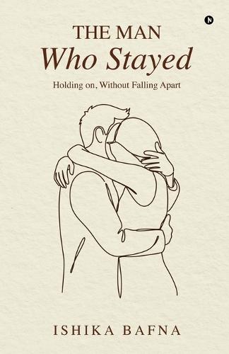 The Man Who Stayed: Holding on, Without Falling Apart