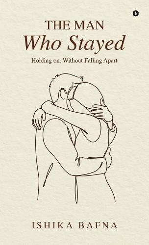 The Man Who Stayed: Holding on, Without Falling Apart