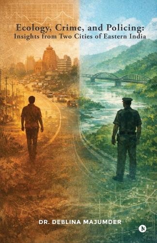 Ecology, Crime, and Policing: Insights from Two Cities of Eastern India