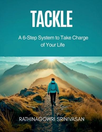 Tackle: A 6-Step System to Take Charge of Your Life