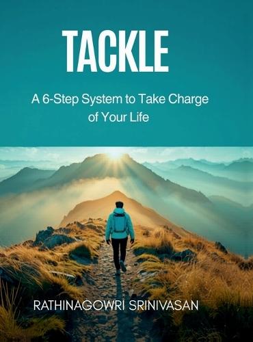 Tackle: A 6-Step System to Take Charge of Your Life