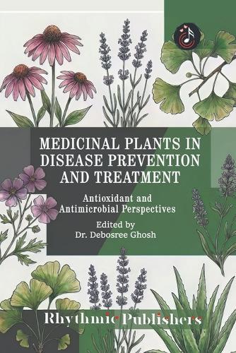 Medicinal Plants in Disease Prevention and Treatment: Antioxidant and Antimicrobial Perspectives