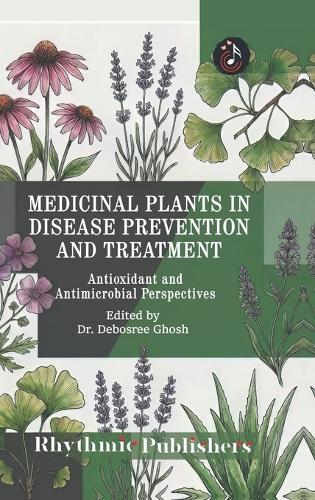 Medicinal Plants in Disease Prevention and Treatment: Antioxidant and Antimicrobial Perspectives