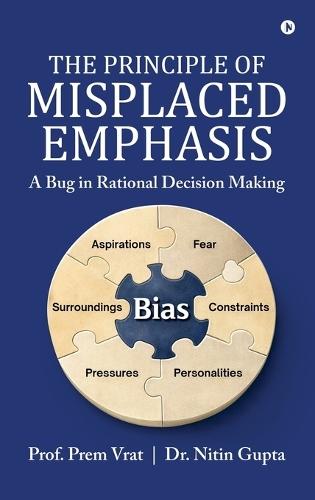 The Principle of Misplaced Emphasis: A Bug in Rational Decision Making
