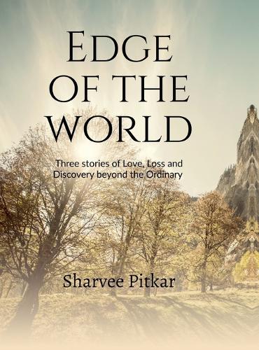 Edge of the World: Three stories of Love, Loss, and Discovery Beyond the Ordinary