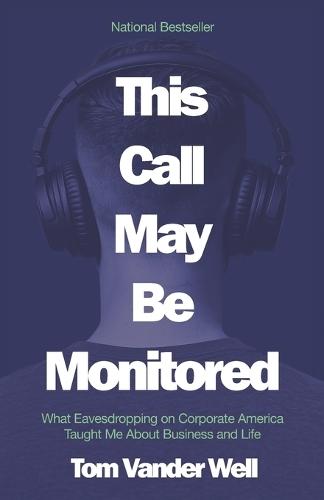This Call May Be Monitored: What Eavesdropping on Corporate America Taught Me About Business and Life