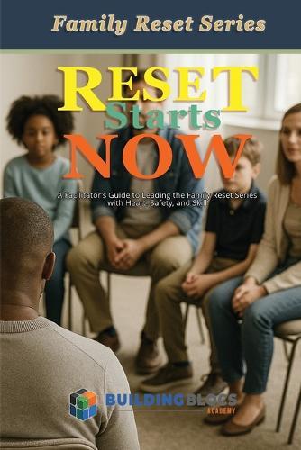 Reset Starts Now: A Facilitator's Guide to Leading the Family Reset Series with Heart, Safety, and Skill