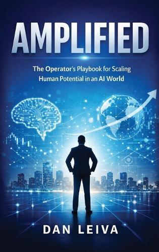 Amplified: The Operator's Playbook for Scaling Human Potential in an AI World