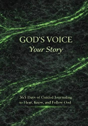 God's Voice Your Story: 356 Days of Guided Journaling to Hear, Know, and Follow God