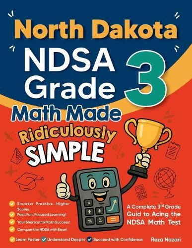 North Dakota NDSA Grade 3 Math Made Ridiculously Simple: A Comprehensive 3rd Grade Guide to Acing NDSA Math Test