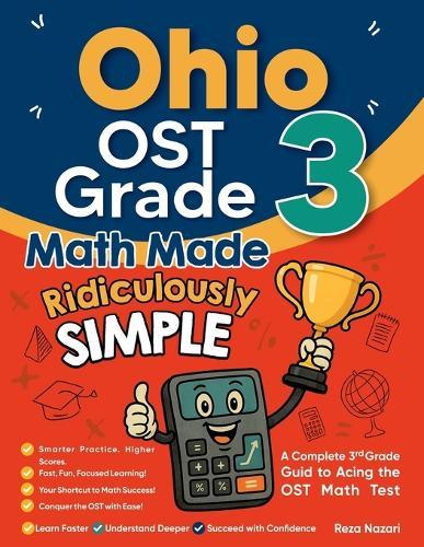 Ohio OST Grade 3 Math Made Ridiculously Simple: A Comprehensive 3rd Grade Guide to Acing OST Math Test