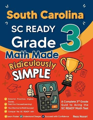 South Carolina SC READY Grade 3 Math Made Ridiculously Simple: A Comprehensive 3rd Grade Guide to Acing SC READY Math Test