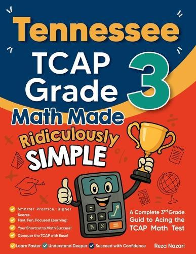 Tennessee TCAP Grade 3 Math Made Ridiculously Simple: A Comprehensive 3rd Grade Guide to Acing TCAP Math Test
