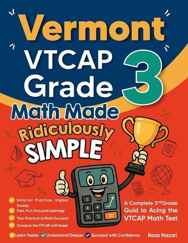 Vermont VTCAP Grade 3 Math Made Ridiculously Simple: A Comprehensive 3rd Grade Guide to Acing VTCAP Math Test