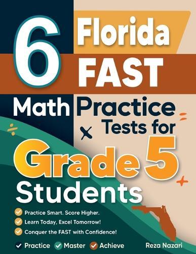 6 Florida FAST Grade 5 Math Practice Tests: A Complete Guide to Building Math Mastery and Excelling on the Florida FAST Test