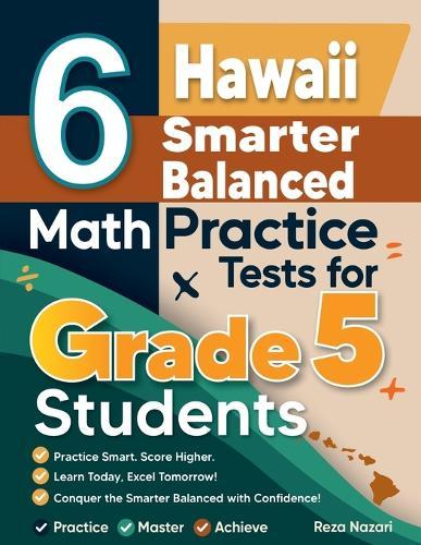 6 Hawaii Smarter Balanced Grade 5 Math Practice Tests: A Complete Guide to Building Math Mastery and Excelling on the Hawaii Smarter Balanced Test