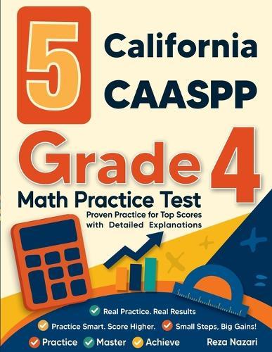 5 California CAASPP Grade 4 Math Practice Tests: Proven Practice for Top Scores with Detailed Explanations