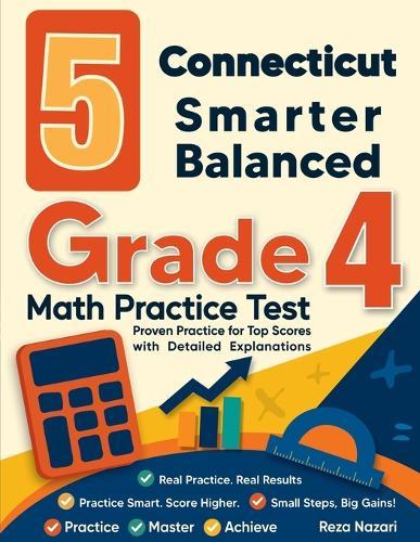 5 Connecticut Smarter Balanced Grade 4 Math Practice Tests: Proven Practice for Top Scores with Detailed Explanations