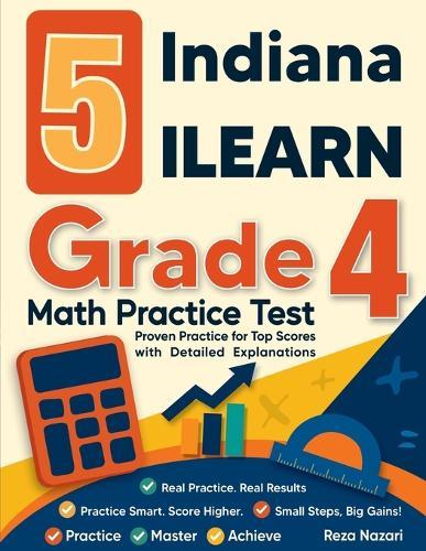 5 Indiana ILEARN Grade 4 Math Practice Tests: Proven Practice for Top Scores with Detailed Explanations