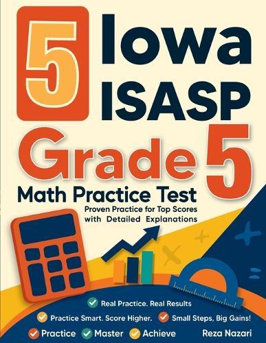 5 Iowa ISASP Grade 5 Math Practice Tests: Proven Practice for Top Scores with Detailed Explanations
