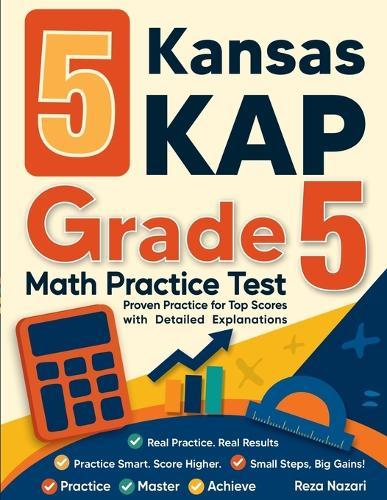 5 Kansas KAP Grade 5 Math Practice Tests: Proven Practice for Top Scores with Detailed Explanations
