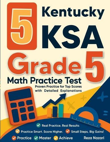 5 Kentucky KSA Grade 5 Math Practice Tests: Proven Practice for Top Scores with Detailed Explanations