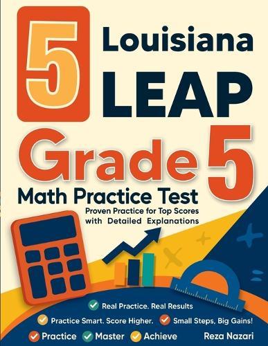 5 Louisiana LEAP Grade 5 Math Practice Tests: Proven Practice for Top Scores with Detailed Explanations