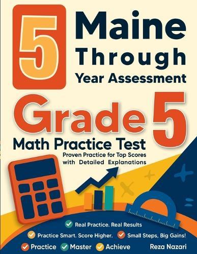 5 Maine Through Year Assessment Grade 5 Math Practice Tests: Proven Practice for Top Scores with Detailed Explanations