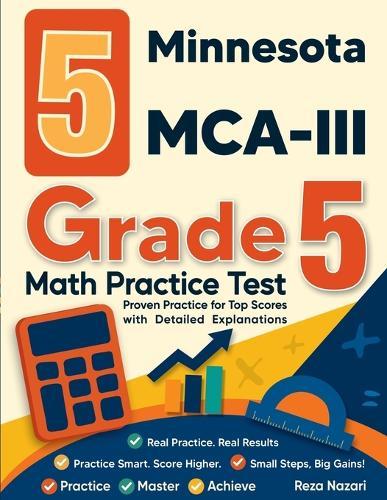 5 Minnesota MCA-III Grade 5 Math Practice Tests: Proven Practice for Top Scores with Detailed Explanations