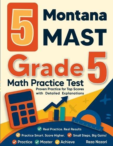 5 Montana MAST Grade 5 Math Practice Tests: Proven Practice for Top Scores with Detailed Explanations