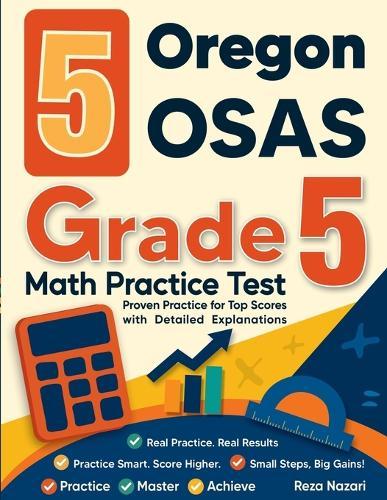 5 Oregon OSAS Grade 5 Math Practice Tests: Proven Practice for Top Scores with Detailed Explanations