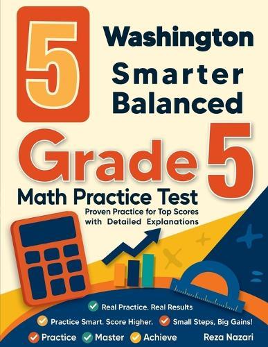 5 Washington Smarter Balanced Grade 5 Math Practice Tests: Proven Practice for Top Scores with Detailed Explanations