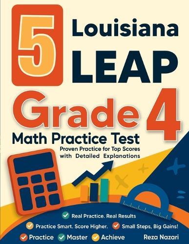 5 Louisiana LEAP Grade 4 Math Practice Tests: Proven Practice for Top Scores with Detailed Explanations