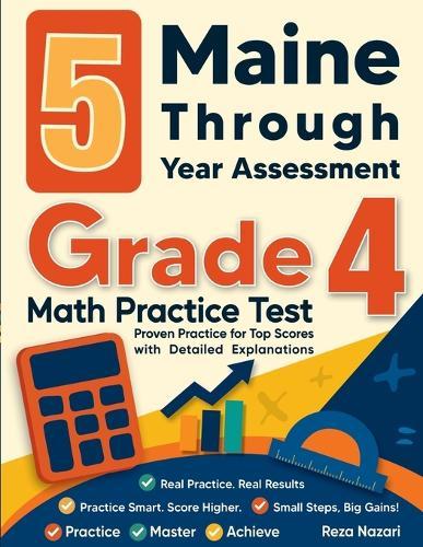 5 Maine Through Year Assessment Grade 4 Math Practice Tests: Proven Practice for Top Scores with Detailed Explanations