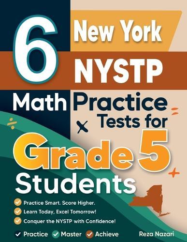 6 New York NYSTP Grade 5 Math Practice Tests: A Complete Guide to Building Math Mastery and Excelling on the New York NYSTP Test