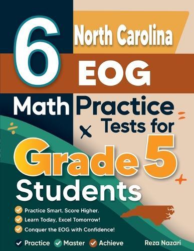 6 North Carolina EOG Grade 5 Math Practice Tests: A Complete Guide to Building Math Mastery and Excelling on the North Carolina EOG Test