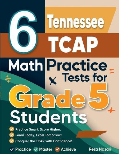 6 Tennessee TCAP Grade 5 Math Practice Tests: A Complete Guide to Building Math Mastery and Excelling on the Tennessee TCAP Test