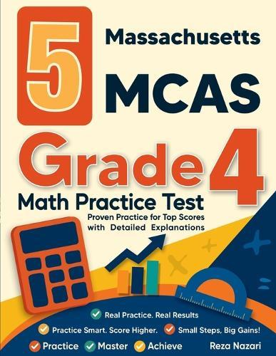 5 Massachusetts MCAS Grade 4 Math Practice Tests: Proven Practice for Top Scores with Detailed Explanations