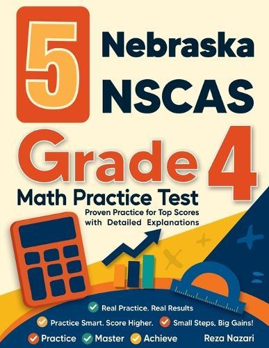 5 Nebraska NSCAS Growth Grade 4 Math Practice Tests: Proven Practice for Top Scores with Detailed Explanations