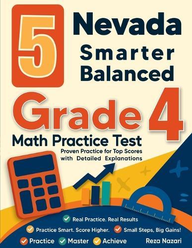 5 Nevada Smarter Balanced Grade 4 Math Practice Tests: Proven Practice for Top Scores with Detailed Explanations