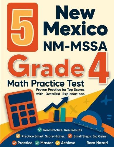 5 New Mexico NM-MSSA Grade 4 Math Practice Tests: Proven Practice for Top Scores with Detailed Explanations