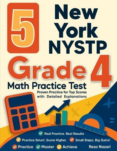 5 New York NYSTP Grade 4 Math Practice Tests: Proven Practice for Top Scores with Detailed Explanations