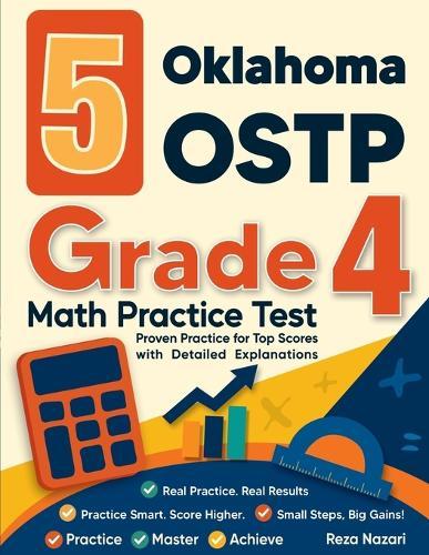 5 Oklahoma OSTP Grade 4 Math Practice Tests: Proven Practice for Top Scores with Detailed Explanations