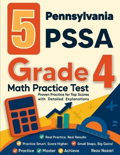 5 Pennsylvania PSSA Grade 4 Math Practice Tests: Proven Practice for Top Scores with Detailed Explanations