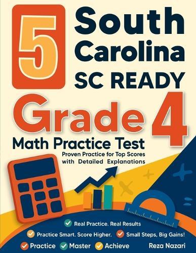 5 South Carolina SC READY Grade 4 Math Practice Tests: Proven Practice for Top Scores with Detailed Explanations
