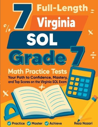 7 Full-Length Virginia SOL Grade 7 Math Practice Tests: Your Path to Confidence, Mastery, and Top Scores on the Virginia SOL Exam