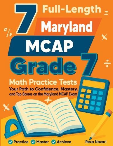 7 Full-Length Maryland MCAP Grade 7 Math Practice Tests: Your Path to Confidence, Mastery, and Top Scores on the Maryland MCAP Exam