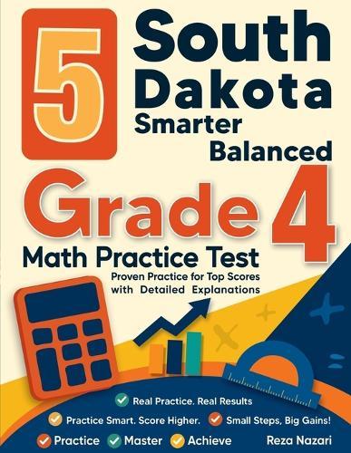 5 South Dakota Smarter Balanced Grade 4 Math Practice Tests: Proven Practice for Top Scores with Detailed Explanations
