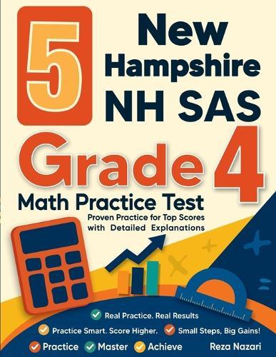 5 New Hampshire NH SAS Grade 4 Math Practice Tests: Proven Practice for Top Scores with Detailed Explanations