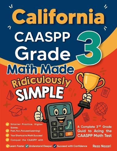 California CAASPP Grade 3 Math Made Ridiculously Simple: A Comprehensive 3rd Grade Guide to Acing CAASPP Math Test